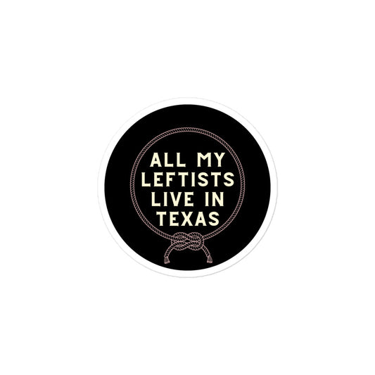 Black Lasso All My Leftists Live In Texas Sticker