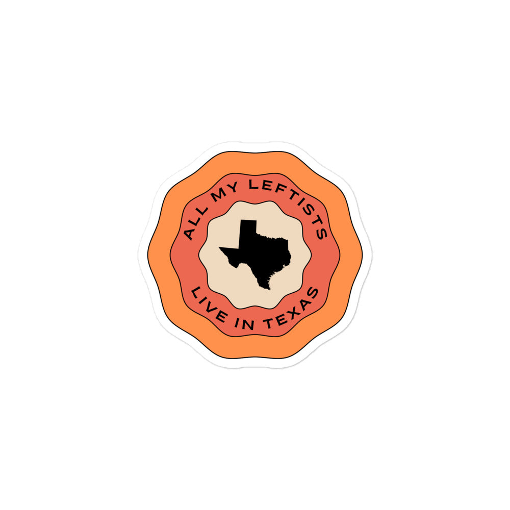 Groovy All My Leftists Live In Texas Sticker