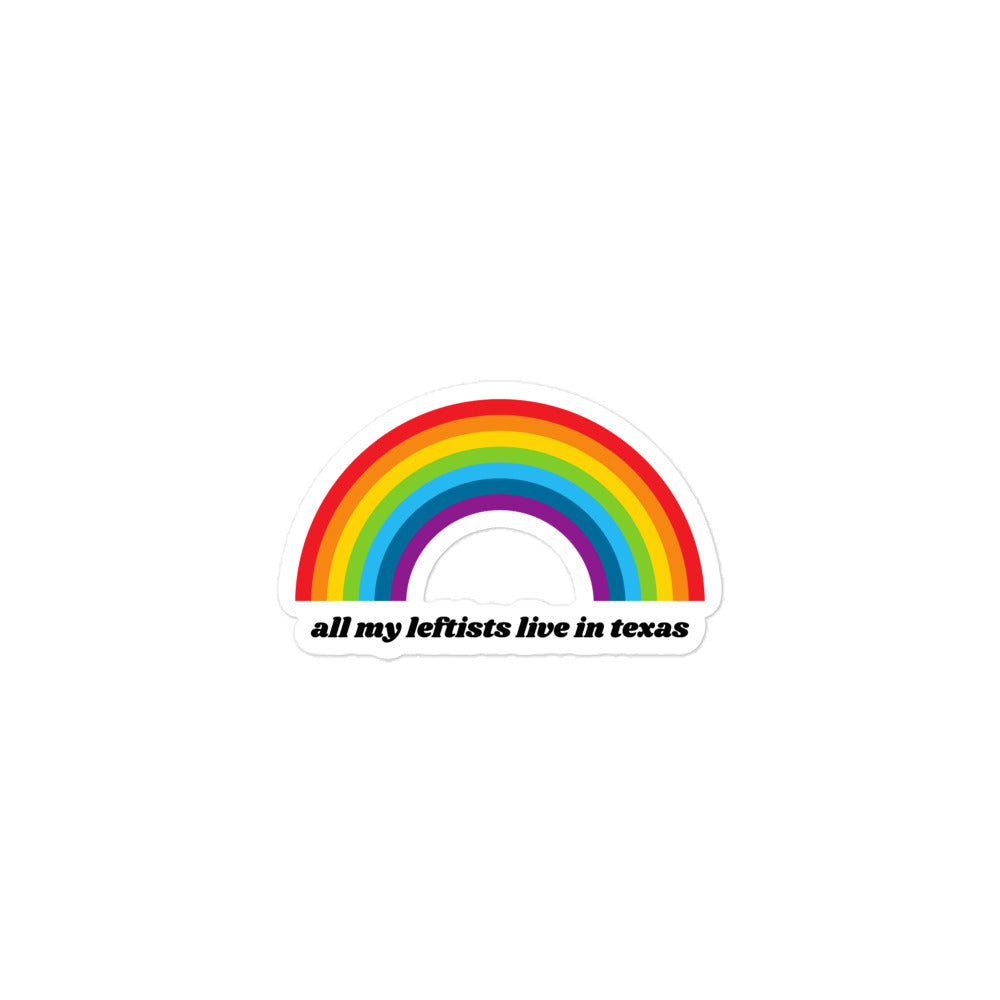 Rainbow All My Leftists Live in Texas Sticker