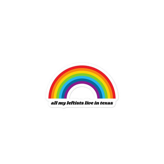 Rainbow All My Leftists Live in Texas Sticker