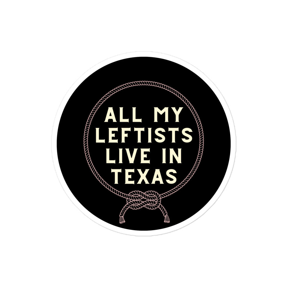 Black Lasso All My Leftists Live In Texas Sticker