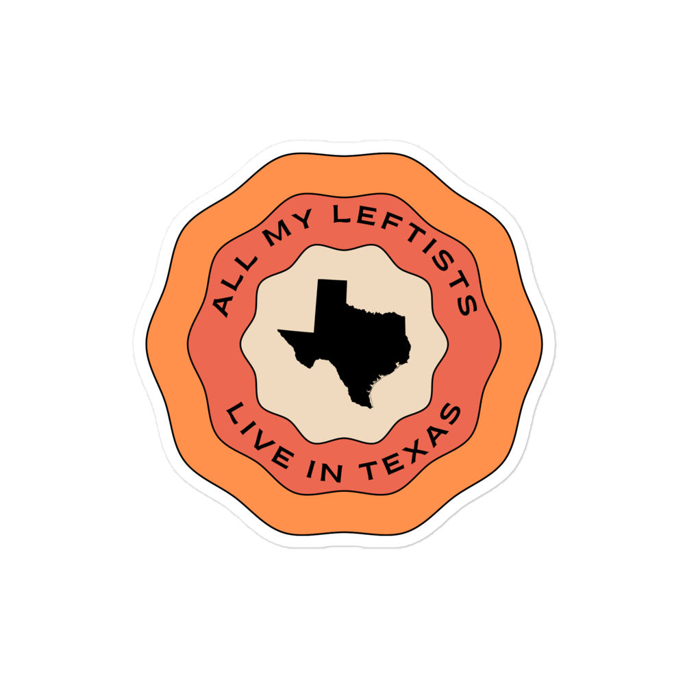 Groovy All My Leftists Live In Texas Sticker