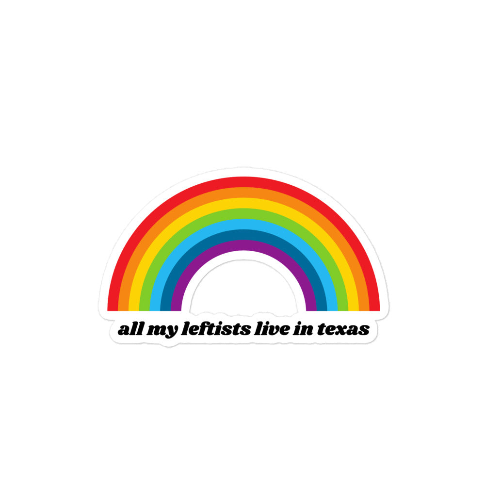 Rainbow All My Leftists Live in Texas Sticker