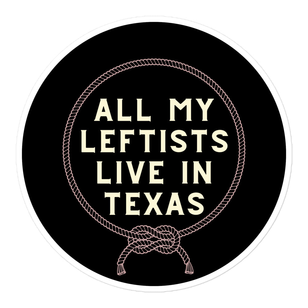 Black Lasso All My Leftists Live In Texas Sticker