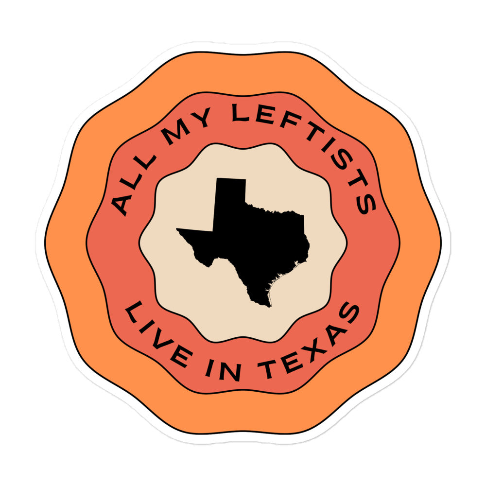 Groovy All My Leftists Live In Texas Sticker